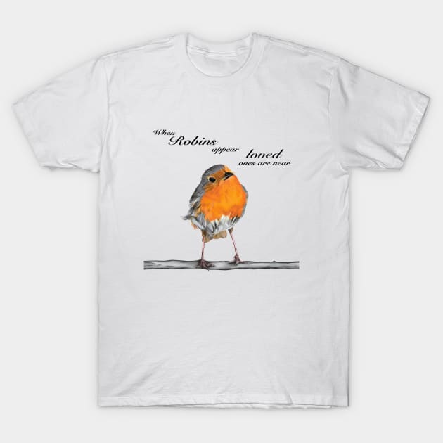 When Robins appear loved ones are near - loved ones sympathy - loved ones condolence - Robin Redbreast - thinking of you T-Shirt by IslesArt